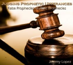 Judging Prophetic Utterances- False Prophecies vs True Prophecies (MP3 teaching download) by Jeremy Lopez