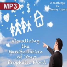 Visualizing the Manifestation of Your Prophetic Word (2 MP3 Teaching Set) by Jeremy Lopez