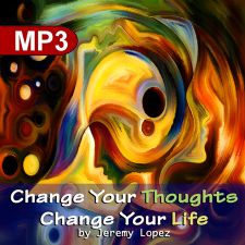 Change Your Thoughts Change Your Life (MP3 Teaching Download) by Jeremy Lopez