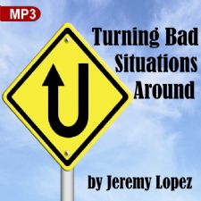 Turning Bad Situations Around (MP3 Teaching Download) by Jeremy Lopez