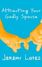 Attracting Your Godly Spouse (Book) by Jeremy Lopez
