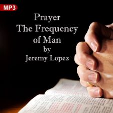 Prayer The Frequency of Man (MP3 Download) by Jeremy Lopez