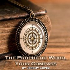 The Prophetic Word, Your Compass (Teaching CD) by Jeremy Lopez