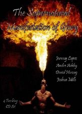 The Supernatural Manifestation of Glory (5 CD Teaching Set) by Jeremy Lopez, Andre Ashby, David Herzog and Joshua Mills