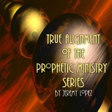 True Alignment of the Prophetic Ministry (5 MP3 Teaching Downloads) by Jeremy Lopez