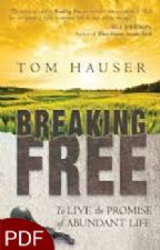 Breaking Free: To Live the Promise of Abundant Life (E-Book- PDF Download) By Tom Hauser